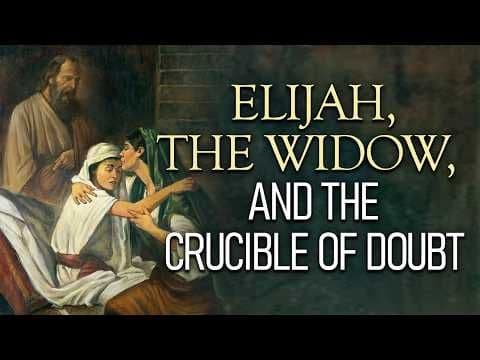 Elijah. the Widow, and the Crucible of Doubt