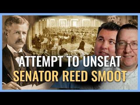 U.S. Attempt to Expel Utah Senator Reed Smoot I Religion & Politics I Church History Matters EP07