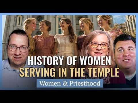 Evolution of Women's Service in the Temple | Church History Matters I Women & Priesthood Series EP08