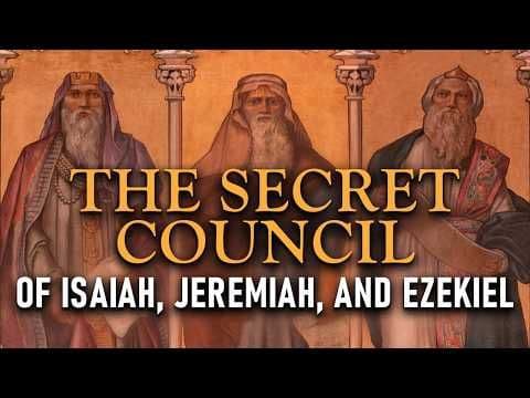 Initiated into the Secret Council of the Temple: Isaiah, Jeremiah, and Ezekiel
